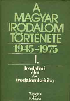 B�l�di Mikl�s (szerk.) - A magyar irodalom t�rt�nete 1945-1975 I. Irodalmi �let �s irodalom...