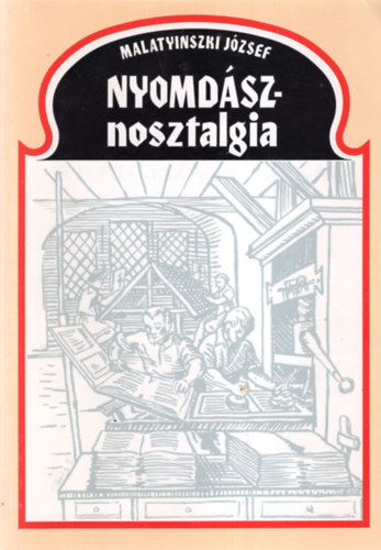 Malatyinszki Jzsef - Nyomdsznosztalgia