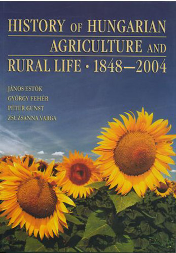 E. Jnos; F. Gyrgy; G. Pter; V. Zs. (szerk.) - History of Hungarian Agriculture and Rural life 1848-2004