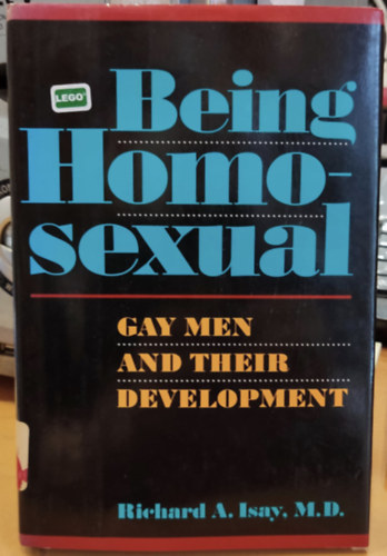 Richard A. (Alexander) Isay, M.D. - Being Homosexual - Gay men and their development (Homoszexu�lisnak lenni - A meleg f�rfiak �s fejl�d�s�k)