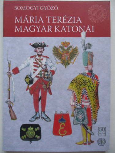 Somogyi Gy�z� - M�ria Ter�zia magyar katon�i