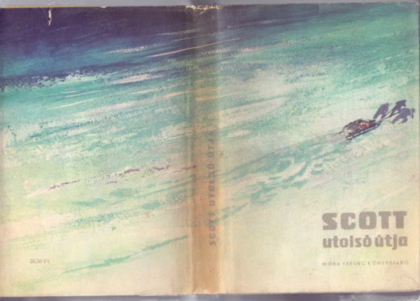 R.F. Scott, Hal�sz Gyula (ford�t�) - Scott utols� �tja (Scott's last Expedition)