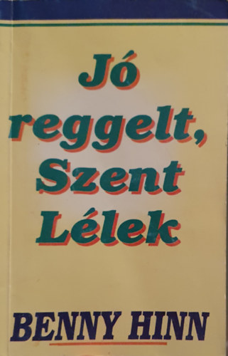Benny Hinn - J reggelt, Szent Llek