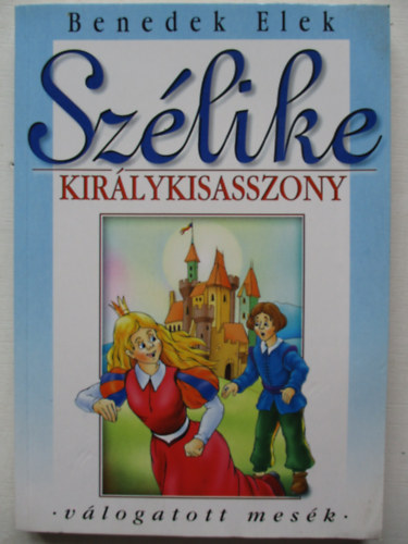 Benedek Elek - Szlike kirlykisasszony