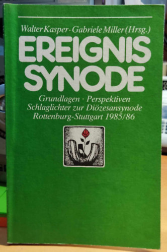 Walter Kasper, Gabriele Miller - Ereignis Synode: Grundlagen - Perspektiven Schlaglichter zur Diözesansynode Rottenburg-Stuttgart 1985/86