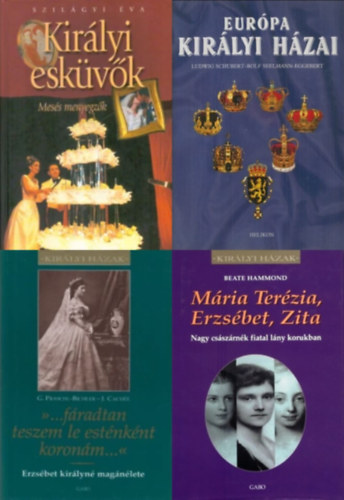 G. Praschl-Bichler, J. Cach�e, Szil�gyi �va, Ludwig Schubert - Rolf Seelmann-Eggebert, Rolf Seelmann-Eggebert, Ludwig Schubert, Beate Hammond - 4 db k�nyv kir�lyi csal�dokr�l: "...f�radtan teszem le est�nk�nt koron�m..." - Erzs�bet kir�lyn� mag�n�lete + Kir�lyi esk�v�k - Mes�s menyegz�k + Eur�pa kir�lyi h�zai + M�ria Ter�zia, Erzs�bet, Zita - Nagy cs�sz�rn�k