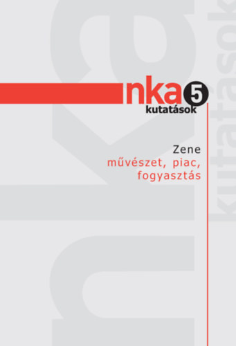 Retkes Attila, Vrkonyi Tams - NKA Kutatsok 5. - Zene - mvszet, piac, fogyaszts