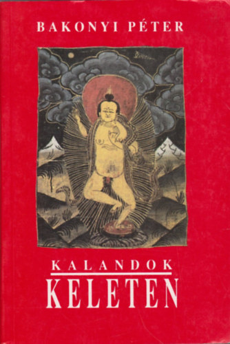 Bakonyi Pter - Kalandok Keleten