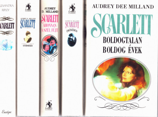 Audrey D. Milland, Alexandra Ripley - 5 db Scarlett k�tet: Scarlett - Ahonnan a sz�l f�jt - Scarlett gyermekei - Scarlett �r�k�ben - Boldogtalan boldog �vek