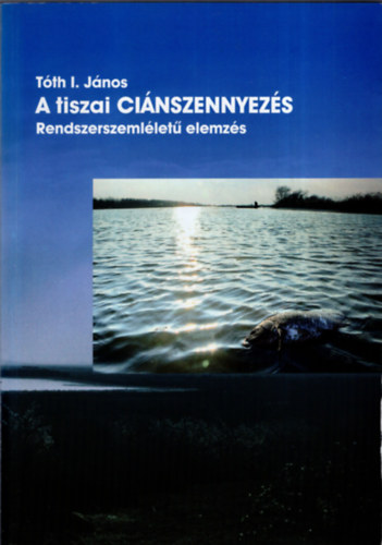 Tóthi. János - A tiszai ciánszennyezés