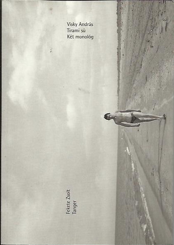 Visky Andr�s, Fekete Zsolt - Tirami s� - K�t monol�g