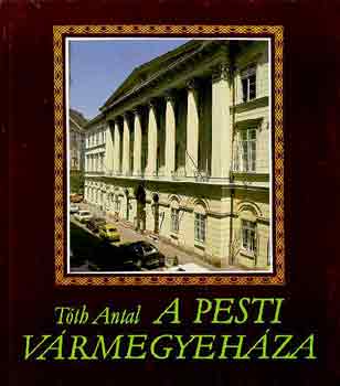 T�th Antal - A pesti v�rmegyeh�za