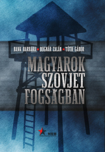 Bank Barbara; Bognr Zaln; Tth Gbor - Magyarok szovjet fogsgban