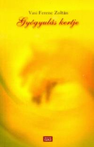 Vasi Ferenc Zolt�n - Gy�gyul�s kertje