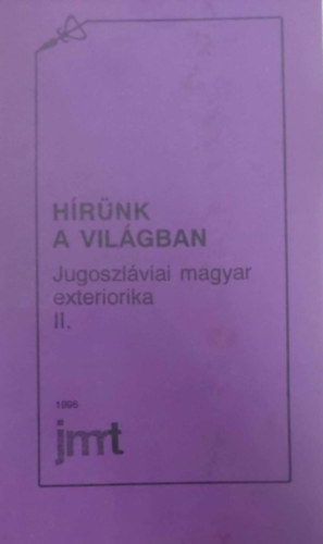 Dr. Bosnyk Istvn (f- s felels szerkeszt) - Hrnk a vilgban - Jugoszlviai magyar exteriorika II. 1945-1990.