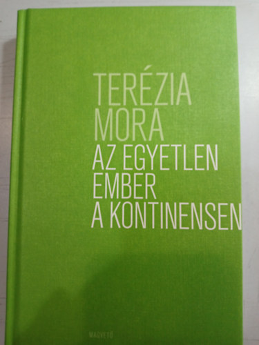 Terézia Mora - Az egyetlen ember a kontinensen