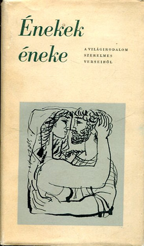 Vas Istv�n (v�l. �s szerk.) - �nekek �neke - A vil�girodalom szerelmes verseib�l (M�sodik kiad�s)
