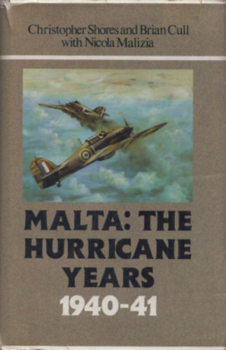 Christopher Shores, Brian Cull, Nicola Malizia - Malta: The Hurricane Years 1940-41