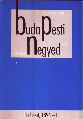 Ger Andrs (fszerk.) - Budapesti negyed 10. szm 1995 tl : Budapest,1896-I.