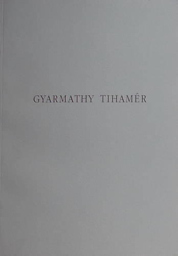Egry MArgit; Fitz Pter; Lornyi Judit (szerk.) - Gyarmathy Tihamr letm killtsa (magyar-angol)