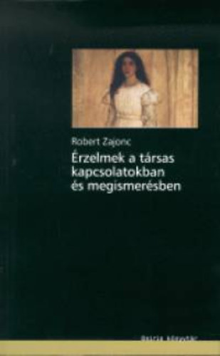 Robert Zajonc - �rzelmek a t�rsas kapcsolatokban �s megismer�sben