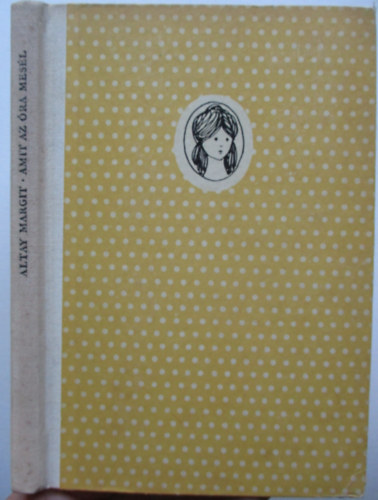 Altay Margit - Amit az �ra mes�l