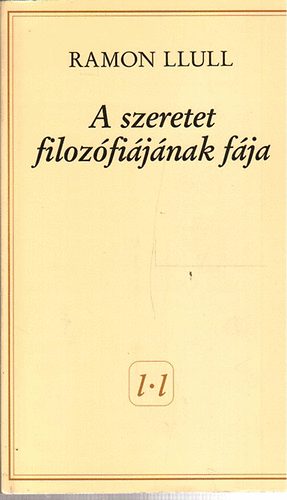 Ramon Llull - A szeretet filozfijnak fja