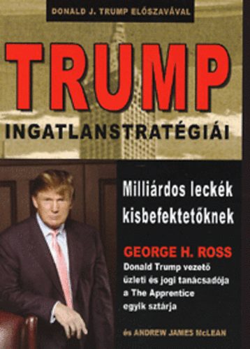 George H. Ross; Andrew James McLean - TRUMP ingatlanstratgii - Millirdos leckk kisbefektetknek
