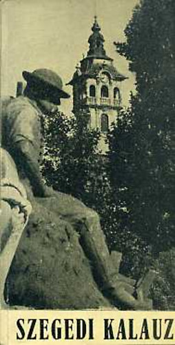 KISS LAJOS; N�meth Istv�n (szerk.) - Szegedi kalauz