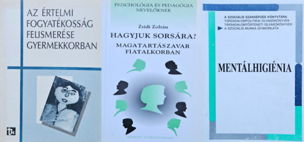 Zsidi Zoltán, Csiky Erzsébet Horváthné Nemerkényi Mária Kruchió Lajosné Dr. Laborfalusi Margit Nádor Györgyné Párdányi Teodóra Dr. Vass Miklós, Csiky Erzsébet Horváthné Nemerkényi M - 3 db nevelési tanácsadó könyv: Hagyjuk sorsára? Magatartászavar fiatalkorban + Az értelmi fogyatékosság felismerése gyermekkorban + Mentálhigiénia
