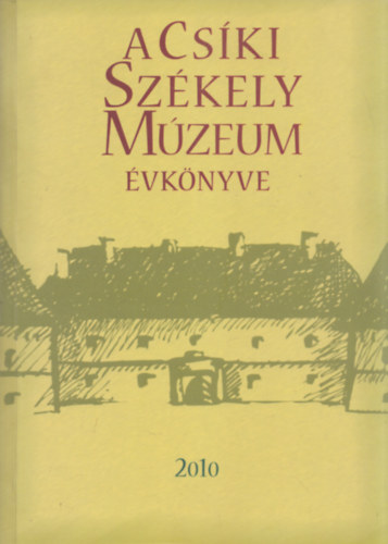Kelemen Imola (f�szerk.) - A Cs�ki Sz�kely M�zeum �vk�nyve 2010