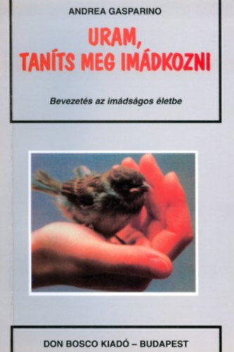 Gasparino, Andrea - Uram, tants meg imdkozni