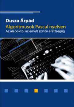 Dusza rpd - Algoritmusok Pascal nyelven - Az alapoktl az emelt szint rettsgiig