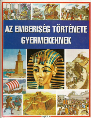 Dr. Anne Millard s Patricia Vanags; Kpek: Joseph McEwan - Az emberisg trtnete gyermekeknek - A civilizci kezdettl a XX. szzadig