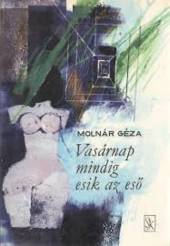 Molnr Gza - Vasrnap mindig esik az es