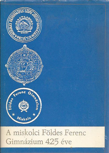 A miskolci F�ldes Ferenc Gimn�zium 425 �ve (1560-1985)