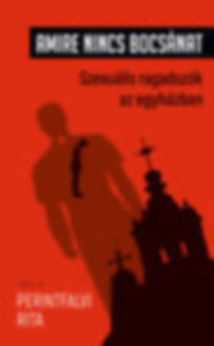 Perintfalvi Rita - Amire nincs bocsnat - Szexulis ragadozk az egyhzban