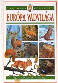 D�nsz Judit (szerk.) - Eur�pa vadvil�ga (tudorka k�nyve)