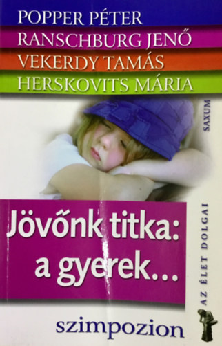 Vekerdy Tams; Dr. Ranschburg Jen; Popper Pter; Herskovits - Jvnk titka: a gyerek...
