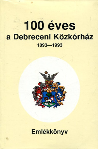 100 éves a Debreceni Közkórház 1893-1993