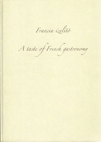 Katczer Judit- Prpost Enik (szerk.) - Francia zelt (A taste of French gastronomy)