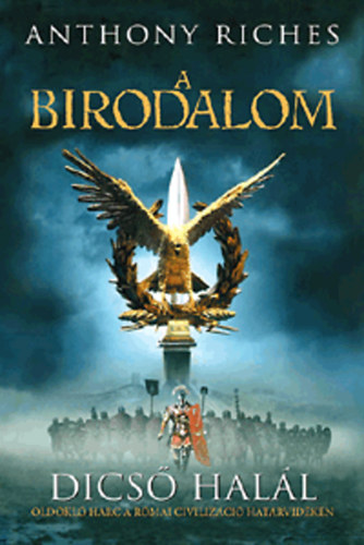 Anthony Riches - Dics� hal�l - A Birodalom 1.