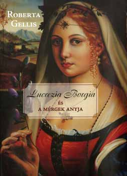 Roberta Gellis - Lucrezia Borgia s a mrgek anyja