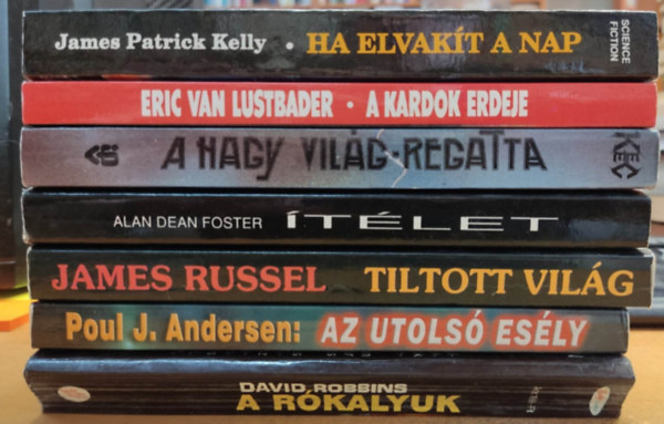 James Patrick Kelly, Alan Dean Foster, Eric Van Lustbader, James Russel, David Robbins, Poul J. Andersen, J. T. Chipendale - 7 db Sci-Fi regny: A kardok erdeje; A nagy vilg regatta; Az utols esly; Ha elvakt a nap; tlet; Tiltott vilg; Tllk: 1. A rkalyuk
