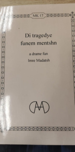 Mad�cs Imre - Die tragedyen funem mentshn  (A trag�di�k temet�se n�met nyelven)