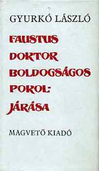 Gyurk Lszl - Faustus doktor boldogsgos pokoljrsa
