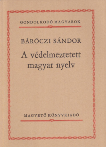 Brczi Sndor - A vdelmeztetett magyar nyelv (Gondolkod magyarok)
