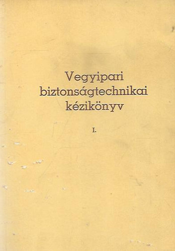 Bkksi Istvn, Dr.Frendl Gza, Perjsi Zsolt - Vegyipari biztonsgtechnikai kziknyv I-II.