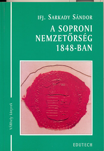 ifj. Sarkady S�ndor - A soproni nemzet�rs�g 1848-ban