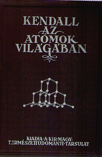 Kendall James - Az atomok vilgban - Bevezets a jzan sszel megrthet kmiba